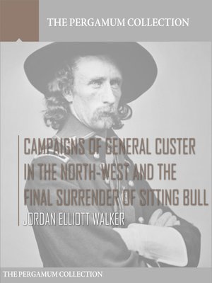 cover image of Campaigns of General Custer in the North-West and the Final Surrender of Sitting Bull
